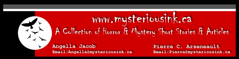 To view my darker side, please visit www.mysteriousink.ca